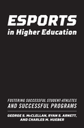 Esports in Higher Education: Fostering Successful Student-Athletes and Successful Programs