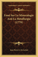 Essai Sur La Mineralogie And La Metallurgie (1779)