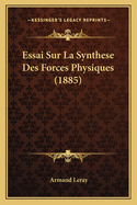 Essai Sur La Synthese Des Forces Physiques (1885)