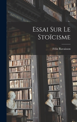 Essai Sur Le Stoicisme - Ravaisson, F?lix