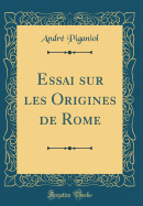 Essai Sur Les Origines de Rome (Classic Reprint)