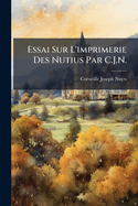 Essai Sur L'imprimerie Des Nutius Par C.J.N.