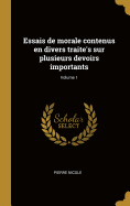 Essais de Morale Contenus En Divers Traites Sur Plusieurs Devoirs Importants