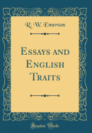 Essays and English Traits (Classic Reprint)
