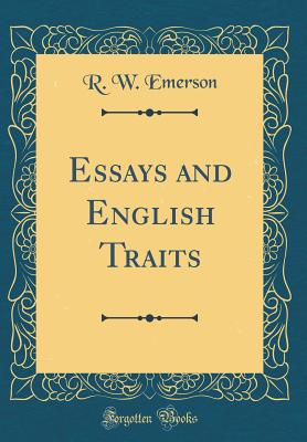 Essays and English Traits (Classic Reprint) - Emerson, R W