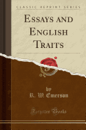 Essays and English Traits (Classic Reprint)