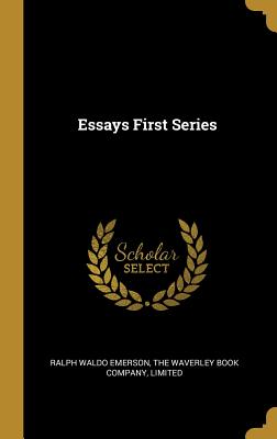 Essays First Series - Emerson, Ralph Waldo, and The Waverley Book Company, Limited (Creator)
