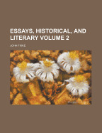 Essays, Historical, and Literary, Volume 2