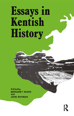 Essays in Kentish History - Roake, Margaret (Editor), and Whyman, John (Editor)