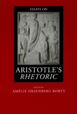 Essays on Aristotle's Rhetoric: Volume 6 - Rorty, Am�lie Oksenberg (Editor)