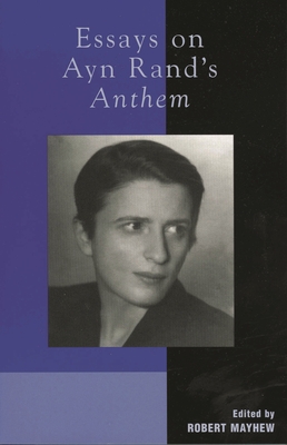 Essays on Ayn Rand's Anthem - Berliner, Michael S (Contributions by), and Bernstein, Andy (Contributions by), and Binswanger, Harry (Contributions by)