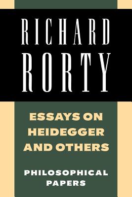 Essays on Heidegger and Others: Philosophical Papers - Rorty, Richard