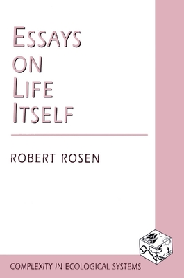 Essays on Life Itself - Rosen, Robert