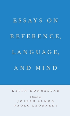 Essays on Reference, Language, and Mind - Donnellan, Keith, and Almog, Joseph (Editor), and Leonardi, Paolo (Editor)