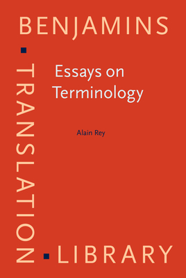 Essays on Terminology - Rey, Alain, Professor, and Sager, Juan C, Professor (Translated by), and Bess�, Bruno (Introduction by)