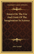 Essays on the Use and Limit of the Imagination in Science