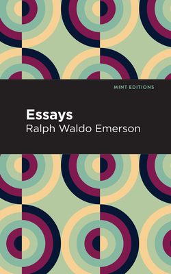 Essays: Ralph Waldo Emerson - Emerson, Ralph Waldo