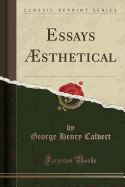 Essays ?sthetical (Classic Reprint)