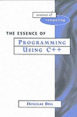 Essence of Programming Using C++ - Bell, Doug