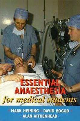 Essential Anaesthesia for Medical Students - Heining, Mark P D, and Bogon, David G, and Aitkenhead, Alan