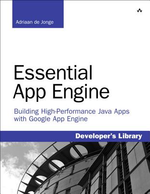 Essential App Engine: Building High-Performance Java Apps with Google App Engine - de Jonge, Adriaan
