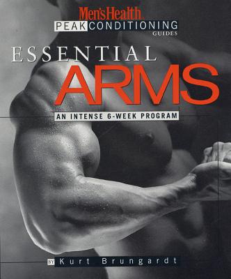 Essential Arms: An Intense 6-Week Program - Brungardt, Kurt