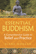 Essential Buddhism: A Comprehensive Guide to Belief and Practice