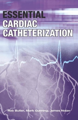 Essential Cardiac Catheterization - Butler, Rob, and Gunning, Mark, and Nolan, James