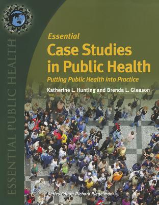 Essential Case Studies in Public Health: . - Hunting, Katherine, and Gleason, Brenda L