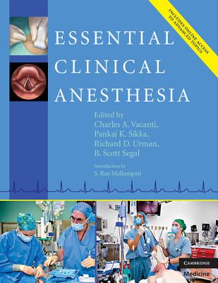 Essential Clinical Anesthesia - Vacanti, Charles, MD (Editor), and Segal, Scott, Professor, MD (Editor), and Sikka, Pankaj, Professor, MD (Editor)