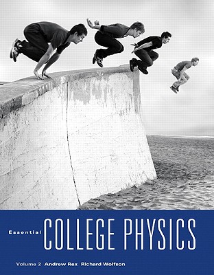 Essential College Physics, Volume 2 - Rex, Andrew, and Wolfson, Richard