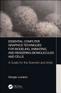 Essential Computer Graphics Techniques for Modeling, Animating, and Rendering Biomolecules and Cells: A Guide for the Scientist and Artist