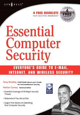 Essential Computer Security: Everyone's Guide to Email, Internet, and Wireless Security - Bradley, T