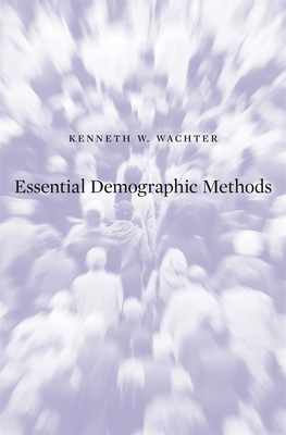 Essential Demographic Methods - Wachter, Kenneth W