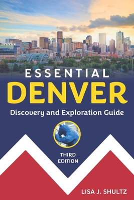 Essential Denver: Discovery and Exploration Guide - Shultz, Lisa J