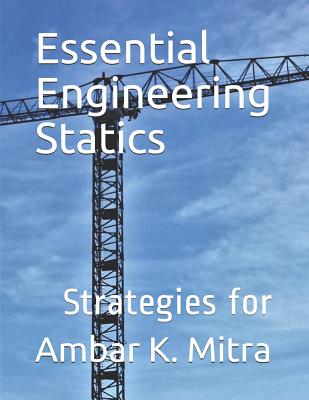 Essential Engineering Statics: Strategies for Problem Solving - Mitra, Ambar K