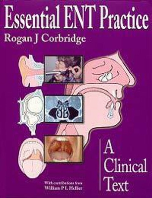 Essential ENT Practice: A Clinical Text - Corbridge, Rogan, and Hellier, Will