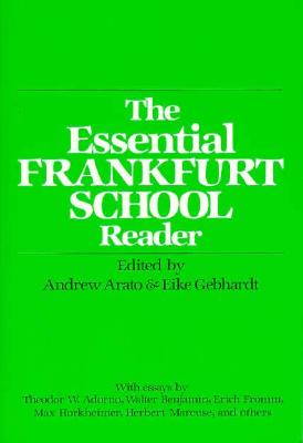 Essential Frankfurt School Reader - Arato, Andrew (Editor), and Gebhardt, Eike (Editor), and Gephardt, Eike (Editor)