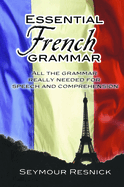 Essential French Grammar: All the Grammar Really Needed for Speech and Comprehension