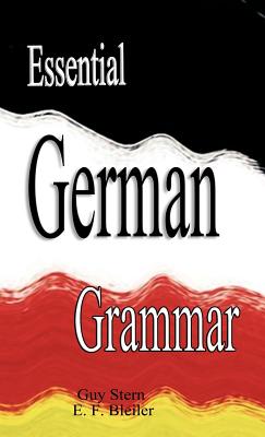 Essential German Grammar - Stern, Guy, and Bleiler, E F