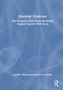 Essential Grammar: The Resource Book Every Secondary English Teacher Will Need