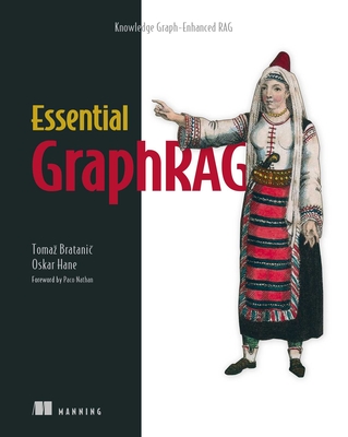 Essential Graphrag: Knowledge Graph-Enhanced Rag - Bratanic, Tomaz, and Hane, Oskar