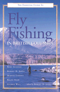 Essential Guide Fly Fishing British Columb - Cameron, Neil, and Crawford, Jim, and Glennie, Rory