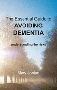 Essential Guide to Avoiding Dementia: Understanding the Risks - Jordan, Mary