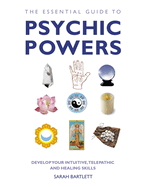 Essential Guide to Psychic Powers: Develop Your Intuitive, Telepathic and Healing Skills