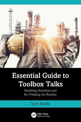Essential Guide to Toolbox Talks: Banishing Boredom and Re-Thinking the Routine - Moffat, Scott
