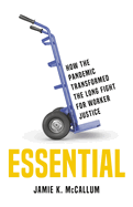 Essential: How the Pandemic Transformed the Long Fight for Worker Justice