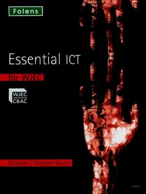 Essential ICT A Level: A2 Student Book for WJEC - Doyle, Stephen