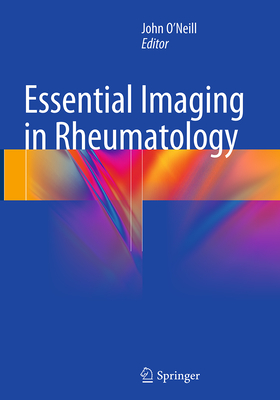 Essential Imaging in Rheumatology - O'Neill, John (Editor)
