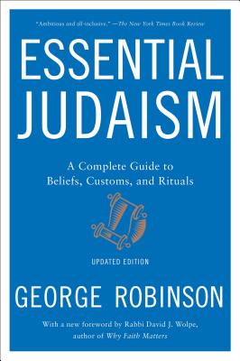 Essential Judaism: A Complete Guide to Beliefs, Customs & Rituals - Robinson, George